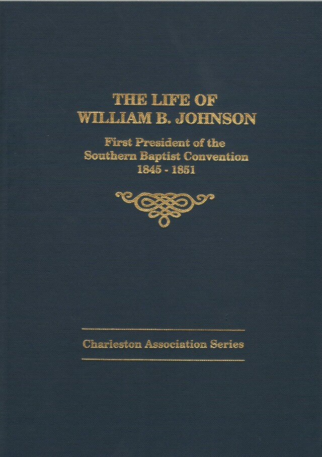 Giant in the Land: The Life of William B. Johnson: First President of the Southern Baptist Convention 1845-1851 (Charleston Association Series)