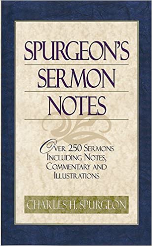 Spurgeon’s Sermon Notes: Over 250 Sermons Including Notes, Commentary and Illustrations