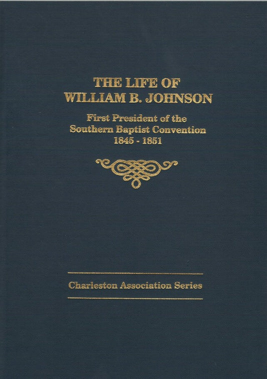 Giant in the Land: The Life of William B. Johnson: First President of the Southern Baptist Convention 1845-1851 (Charleston Association Series)